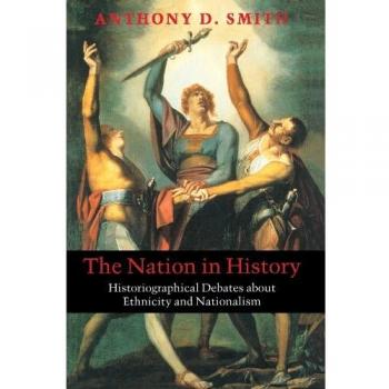 The Nation in History: Historiographical Debates about Ethnicity and Nationalism