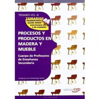 Cuerpo de Profesores de Enseñanza Secundaria. Procesos y Productos en Madera y Mueble.Temario Vol. III.: 3