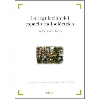 La regulación del espacio radioeléctrico: Los servicios de comunicaciones electrónicas en la Unión Europea - C. Cullell March