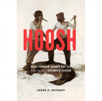 Hoosh: Roast Penguin, Scurvy Day, and Other Stories of Antarctic Cuisine
