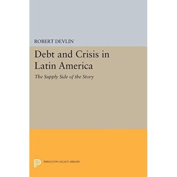 Princeton Legacy Library: Debt and Crisis in Latin America - Supply Side Analysis (Paperback)