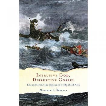 Intrusive God, Disruptive Gospel: Encountering the Divine in the Book of Acts