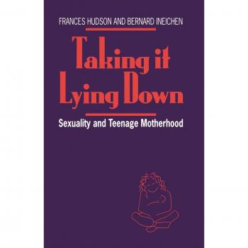 Taking It Lying Down: Sexuality and Teenage Motherhood