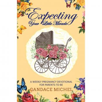 Devocional Semanal para Embarazadas: Esperando tu Pequeño Milagro por Candace Michel