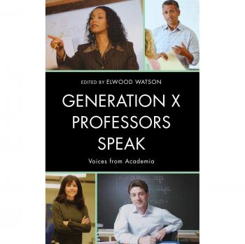 Generation X Academic Voices: Insights from Professors by Elwood Watson