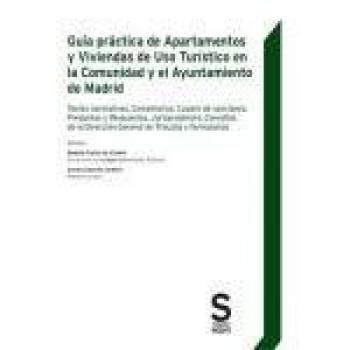 Guía práctica de Apartamentos y Viviendas de Uso Turístico en la Comunidad y el Ayuntamiento de Madrid: Textos normativos, Comentarios, Cuadro de ... de Tributos y Formularios