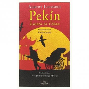 Pekin: Locura en China - Albert Londres
