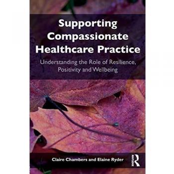 Supporting compassionate healthcare practice: Understanding the role of resilience, positivity and wellbeing
