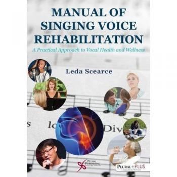 Manual of Singing Voice Rehabilitation: A Practical Approach to Vocal Health and Wellness by Plural Publishing, Inc