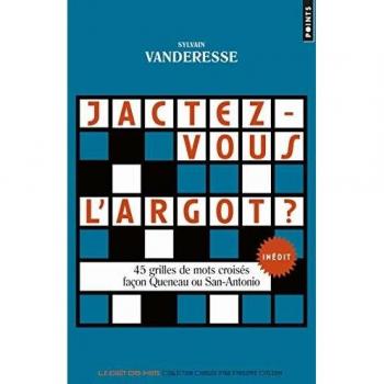 Jactez-vous l'argot ? : 45 grilles de mots-croisés façon Queneau ou San-Antonio