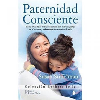 PATERNIDAD CONSCIENTE: Como Cirar Hijos Mas Conscientes, Con Mas Confianza en Si Mismos y Mas Compasivos Con los Demas