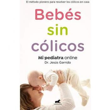 Bebés sin cólicos: El método pionero para resolver en casa los cólicos del lactante