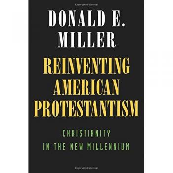 Reinventing American Protestantism: Christianity in the New Millennium