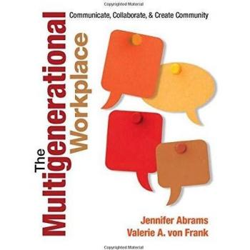 The Multigenerational Workplace: Communicate, Collaborate, and Create Community