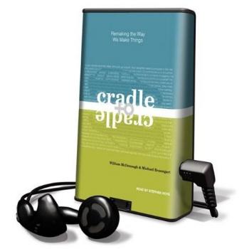 Cradle to Cradle: Remaking the Way We Make Things [With Earbuds]