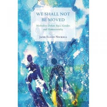 We Shall Not Be Moved: A Comprehensive Guide to Methodists Debating Race, Gender, and Homosexuality