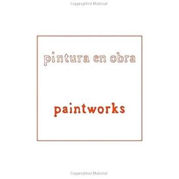 Yishai Jusidman: Paintworks / Pintura en obra: Pintura en obra/Paintworks