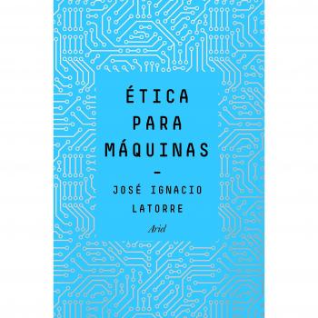 Ãtica para mÃ¡quinas - LATORRE SENTÍS, JOSÉ IGNACIO