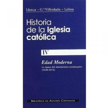 Historia de la Iglesia católica. IV: Edad Moderna: la época del absolutismo monárquico