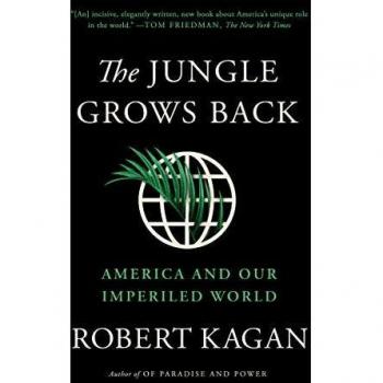 The Jungle Grows Back: America and Our Imperiled World by Robert Kagan - Hardcover, 368 pages, published by Knopf on October 16, 2018