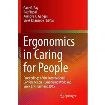Ergonomics in Caring for People: Proceedings of the International Conference on Humanizing Work and Work Environment 2015