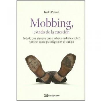 Mobbing, estado de la cuestión: Cómo prevenir y defenderse del acoso laboral en la empresa