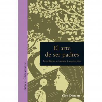 El arte de ser padres: La meditación y el cuidado de nuestros hijos: 10 - Clea Danaan