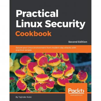 Recetario Práctico de Seguridad en Linux - Segunda Edición: Protege tu Entorno Linux con Recetas Efectivas contra Ataques Modernos
