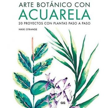 Arte Botánico con Acuarela: 20 proyectos con plantas paso a paso