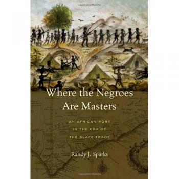 Where the Negroes Are Masters: An African Port in the Era of the Slave Trade