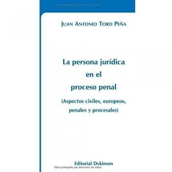 La persona jurídica en el proceso penal: Aspectos civiles, europeos, penales y procesales