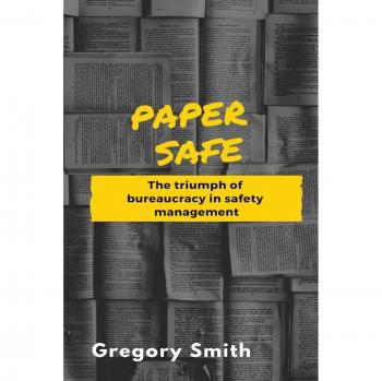 Paper Safe: The triumph of bureaucracy in safety management