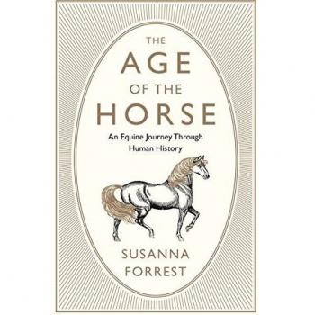 The Age of the Horse: An Equine Journey Through Human History