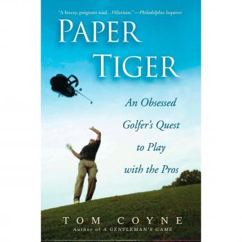 Paper Tiger: An Obsessed Golfer's Quest to Play with the Pros