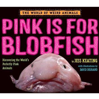 Pink Is for Blobfish: Discovering the World's Perfectly Pink Animals