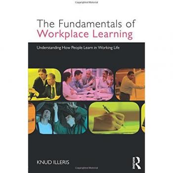 The Fundamentals of Workplace Learning: Understanding How People Learn in Working Life