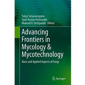 Advancing Frontiers in Mycology & Mycotechnology: Basic and Applied Aspects of Fungi