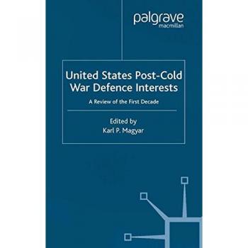 United States Post-Cold War Defence Interests: A Review of the First Decade