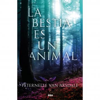 La bestia es un animal - VAN ARSDALE , PETERNELLE