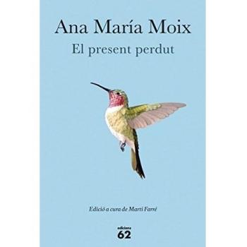 El present perdut: Edició a cura de Martí Farré - Ana María Moix