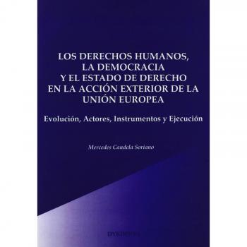 Los Derechos Humanos, La Democracia Y El Estado De Derecho En La Acción Exterior De La Ue