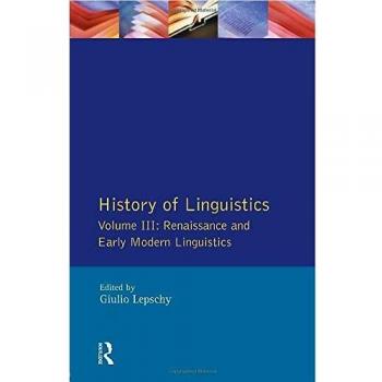 History of Linguistics Vol III: Renaissance and Early Modern Linguistics
