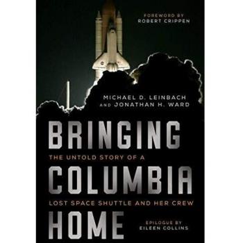 Bringing Columbia Home: The Untold Story of a Lost Space Shuttle and Her Crew