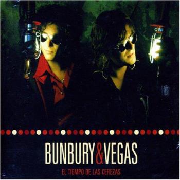 BUNBURY & VEGAS EL TIEMPO DE LAS CEREZAS