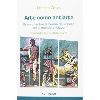 Arte Como Antiarte: Ensayo sobre la teoría de lo bello en el mundo antiguo