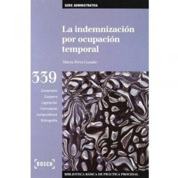 La indemnización por ocupación temporal: Biblioteca Básica de Práctica Procesal nº 339 - M. Pérez Casado