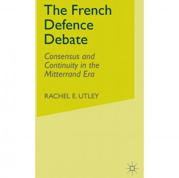 The French Defence Debate: Consensus and Continuity in the Mitterrand Era