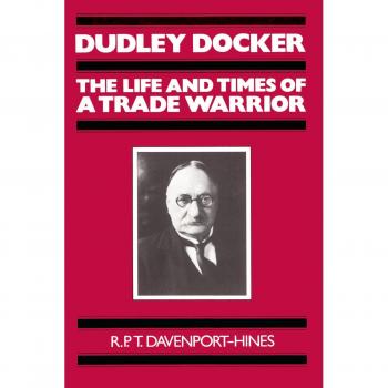 Dudley Docker: La Vida y Época de un Guerrero del Comercio (Edición en Rústica)