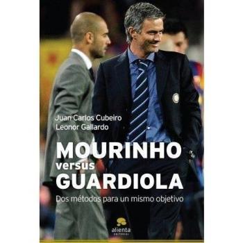 Mourinho versus Guardiola: Dos métodos para un mismo objetivo - Cubeiro Juan Carlos