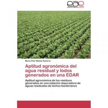 Aptitud agronómica del agua residual y lodos generados en una EDAR: Aptitud agronómica de los residuos generados en una estación depuradora de aguas residuales de lechos bacterianos